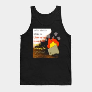 What does a baker do when he has burned the bread? Tank Top